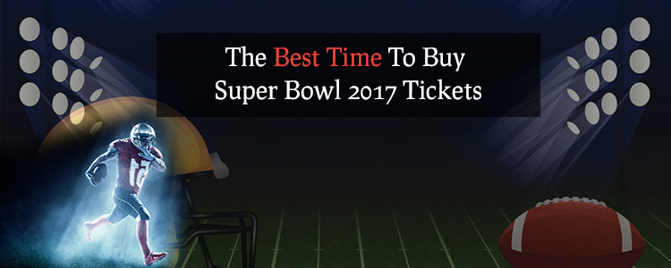 The Best Time To Buy Super Bowl 2017 Tickets