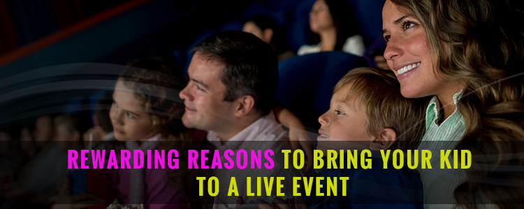 rewarding-reasons-to-bring-your-kid-to-a-Live-Event