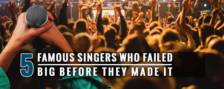 5 Famous Singers Who Failed Big Before They Made It