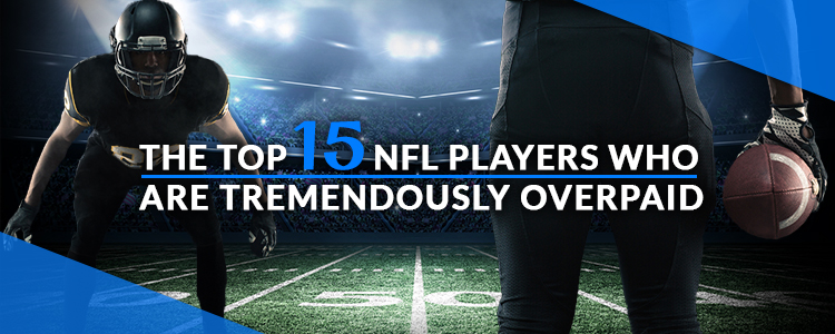 The top 15 NFL players who are tremendously overpaid