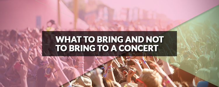 8 things to bring and not to bring to a concert