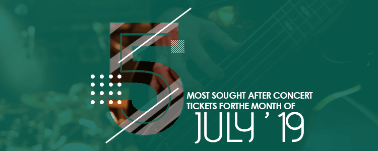 The 5 Most Sought After Concert Tickets For The Month of July 2019