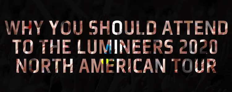 Why You Should Attend The Lumineers 2020 North American Tour